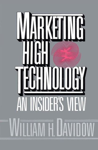 Marketing High Technology, William H. Davidow