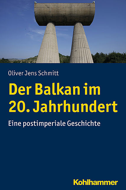 Der Balkan im 20. Jahrhundert, Oliver Jens Schmitt