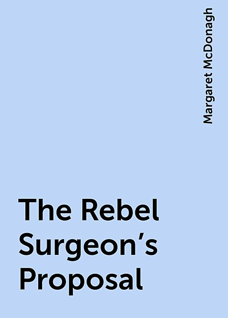 The Rebel Surgeon's Proposal, Margaret McDonagh