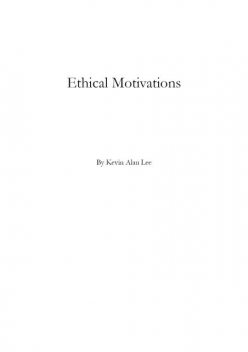 Ethical Motivations, Kevin Alan Lee