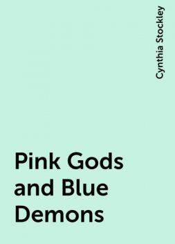 Pink Gods and Blue Demons, Cynthia Stockley