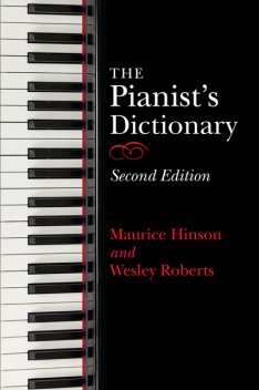 The Pianist's Dictionary, Second Edition, Maurice Hinson, Wesley Roberts