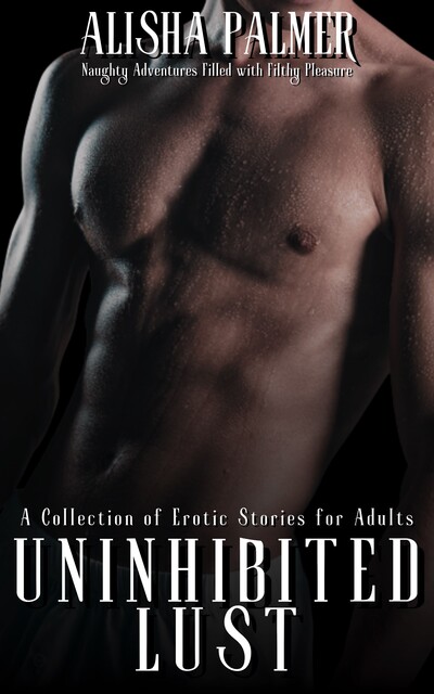 Uninhibited Lust, Alisha Palmer