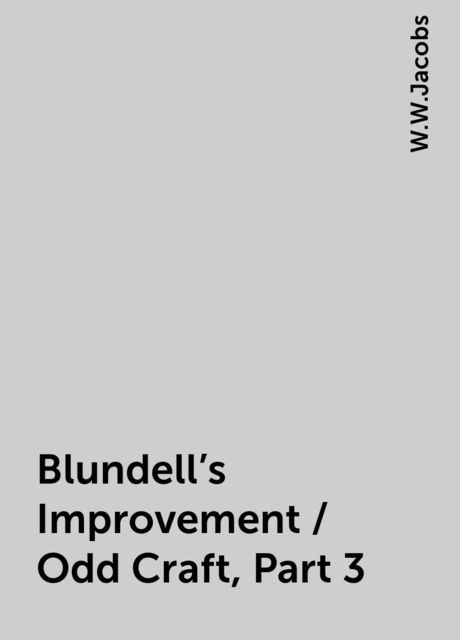 Blundell's Improvement / Odd Craft, Part 3, W.W.Jacobs