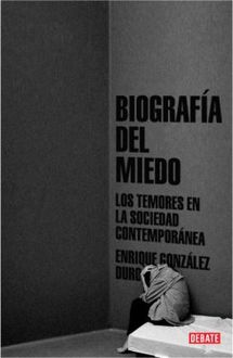 Biografía Del Miedo. Los Temores En La Sociedad Contemporánea, Enrique González Duro