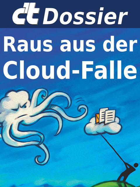 c't Dossier: Raus aus der Cloud-Falle, c't-Redaktion