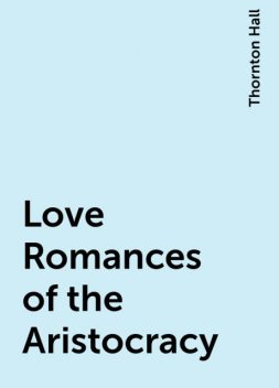 Love Romances of the Aristocracy, Thornton Hall