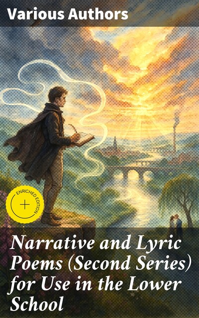 Narrative and Lyric Poems (Second Series) for Use in the Lower School, Lord George Gordon Byron, Percy Bysshe Shelley, Elizabeth Barrett Browning, Robert Browning, Oliver Goldsmith, Arthur Hugh Clough, Alfred Tennyson