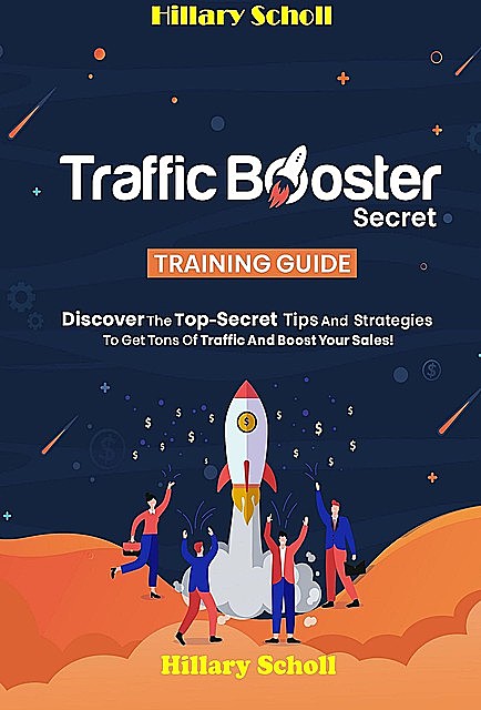 Traffic Booster Secret Training Guide, Hillary Scholl