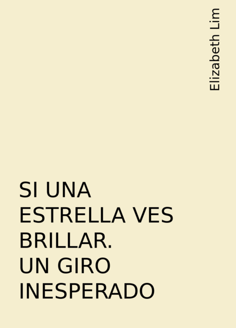 SI UNA ESTRELLA VES BRILLAR. UN GIRO INESPERADO, Elizabeth Lim