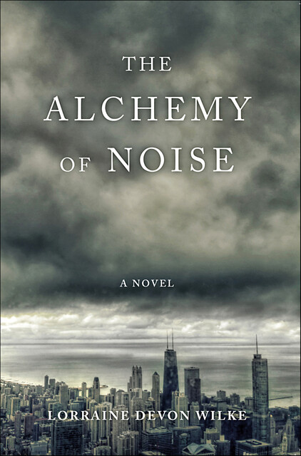 The Alchemy of Noise, Lorraine Devon Wilke