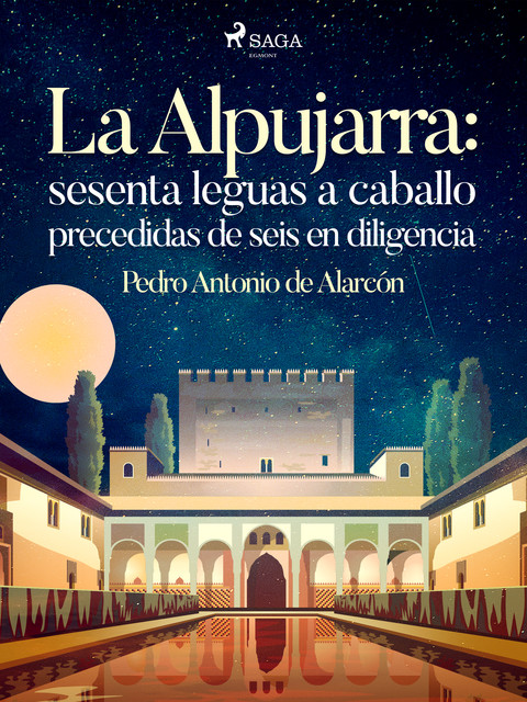 La Alpujarra: sesenta leguas a caballo precedidas de seis en diligencia, Pedro Antonio de Alarcón