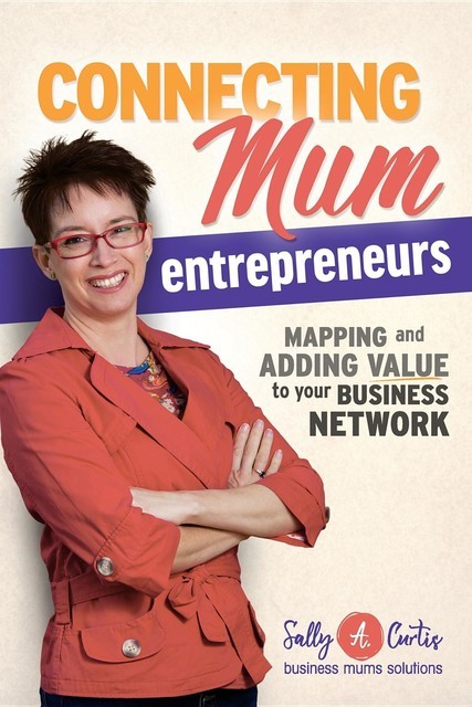 Connecting Mum Entrepreneurs, Sally A Curtis