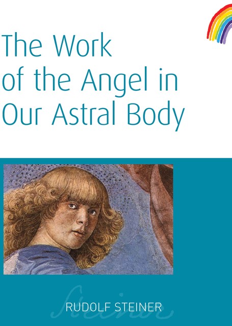 The Work of the Angel in Our Astral Body, Rudolf Steiner