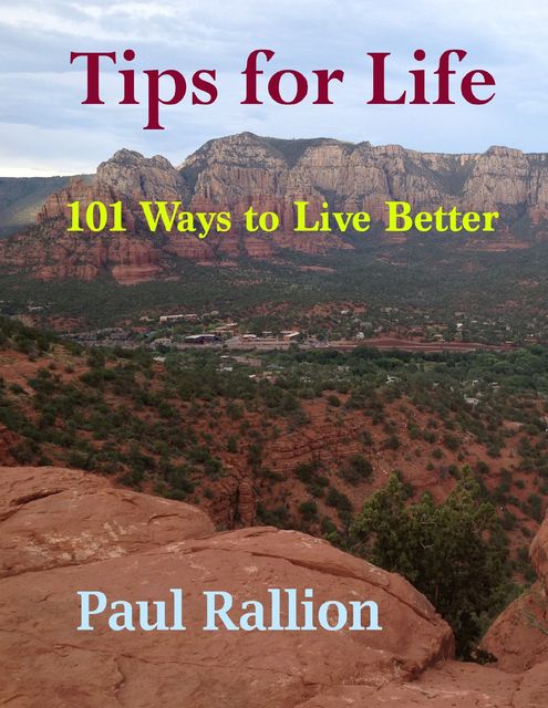 Tips for Life, 101 Ways to Live Better, Paul Rallion