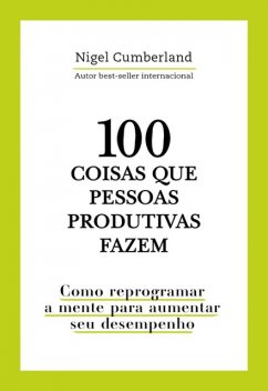 100 coisas que pessoas produtivas fazem, Nigel Cumberland