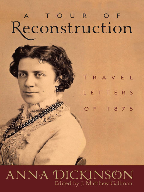 A Tour of Reconstruction, Anna Dickinson