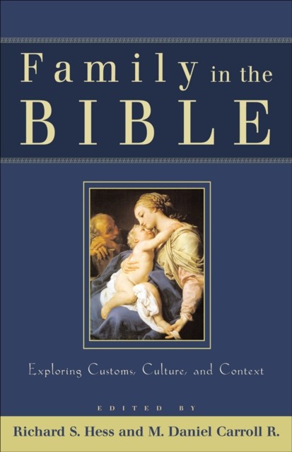 Family in the Bible, Richard Hess, M. Daniel Carroll R.