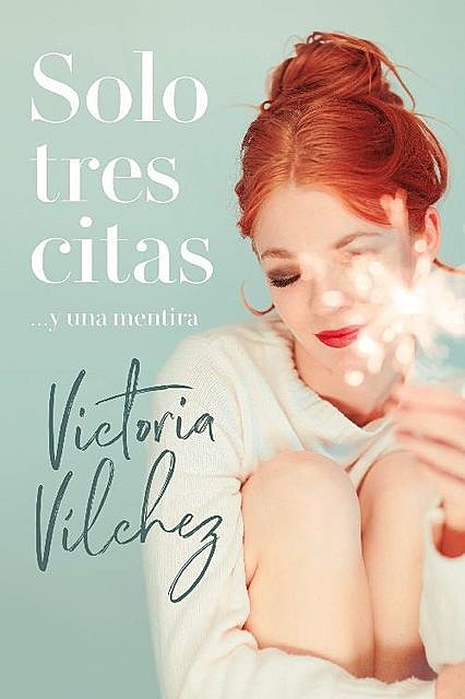 Solo tres citas… y una mentira, Victoria Vílchez