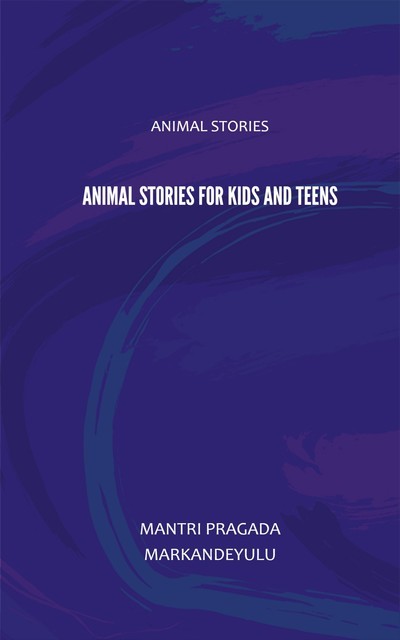 Animal Stories for Kids and Teens, Mantri Pragada Markandeyulu