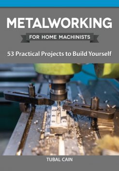 Metalworking for Home Machinists, Tubal Cain