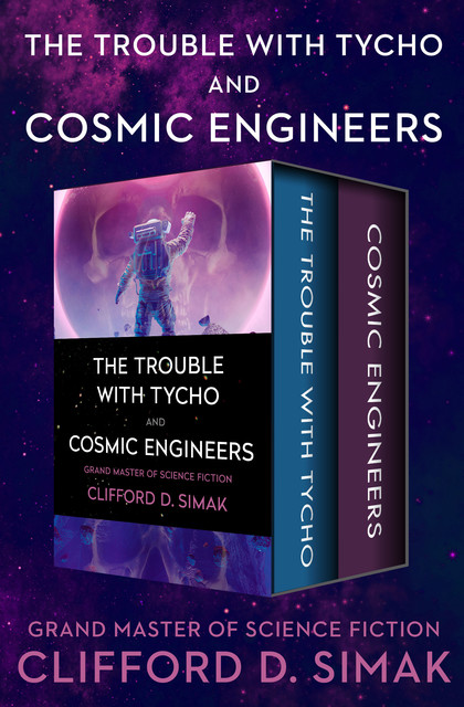 The Trouble with Tycho and Cosmic Engineers, Clifford Simak