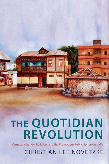 The Quotidian Revolution, Christian Lee Novetzke