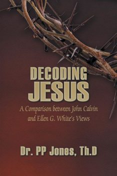 Decoding Jesus, DrP.P.Jones, Th.D