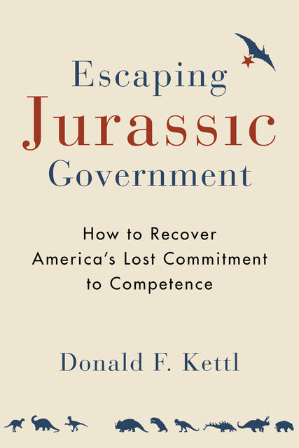 Escaping Jurassic Government, Donald F.Kettl