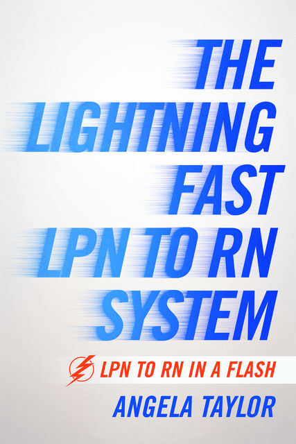 The Lightening Fast LPN to RN System, Angela Taylor