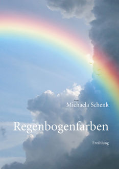 Regenbogenfarben, Michaela Schenk