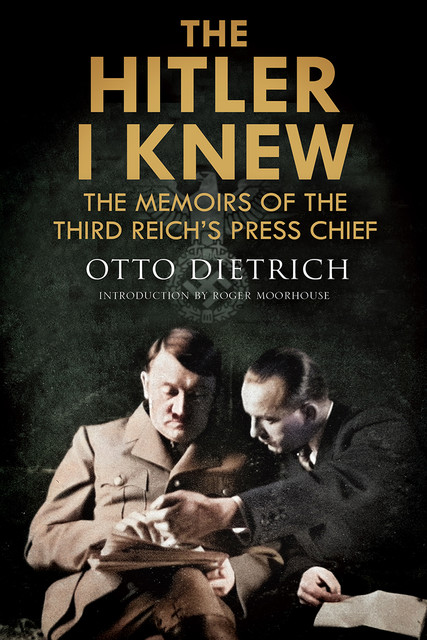 The Hitler I Knew, Otto Dietrich