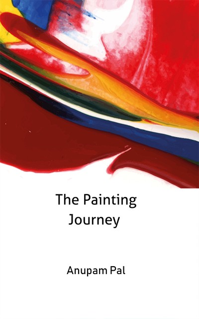 The Painting Journey, Anupam Pal