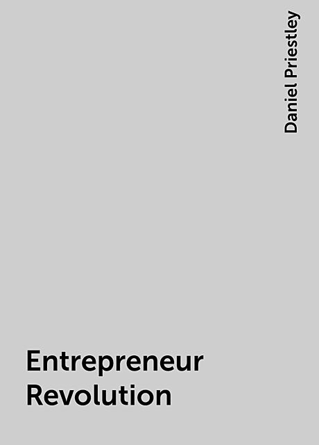 Entrepreneur Revolution, Daniel Priestley