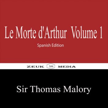 Le Morte d'Arthur Volume 1, Sir Thomas Malory