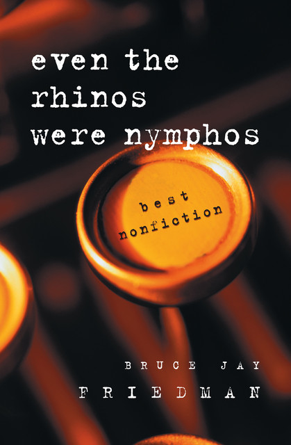 Even the Rhinos Were Nymphos, Bruce Jay Friedman