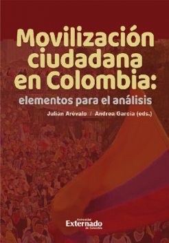 Movilización ciudadana en Colombia: elementos para el análisis, Andrés Avellaneda, Laura Escobar, Andrea García, Andrés Camacho, Andrés García Trujillo, Angie Culma, Jaime Duarte, Jorge Iván Gon, Juliana Bustos, Julián Arévalo, Leonardo Garavito-González, Nathalia Ávila, Nohora Bohórquez, Pablo Bermúdez, Ángela Gaitán