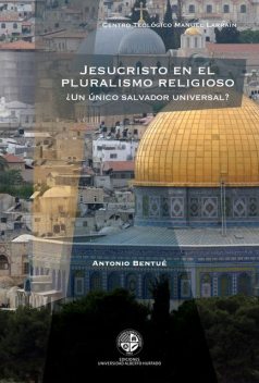 Jesucristo en el pluralismo religioso. ¿Un único salvador universal?, Antonio Bentué