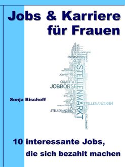 Jobs & Karriere für Frauen – 10 interessante Jobs, die sich bezahlt machen, Sonja Bischoff