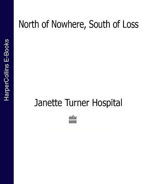 North of Nowhere, South of Loss, Janette Turner Hospital