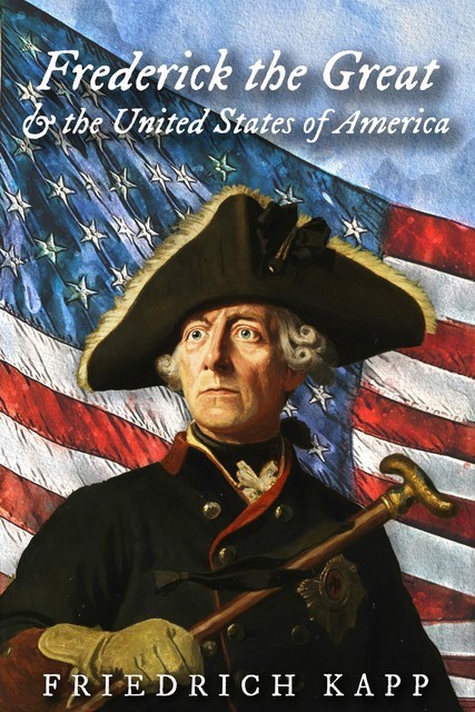 Frederick the Great and the United States of America, Friedrich Kapp