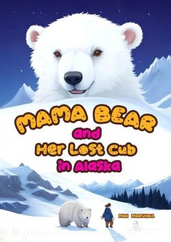 Mama Bear and Her Lost Cub in Alaska, Max Marshall