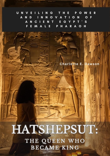 Hatshepsut: The Queen Who Became King, Charlotte Dawson