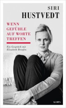 Siri Hustvedt – Wenn Gefühle auf Worte treffen, Elisabeth Bronfen