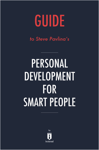 Guide to Steve Pavlina’s Personal Development for Smart People by Instaread, Instaread