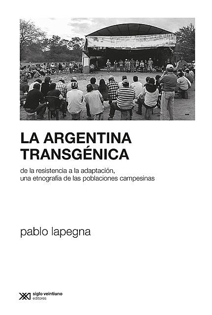 La Argentina transgénica, Pablo Lapegna