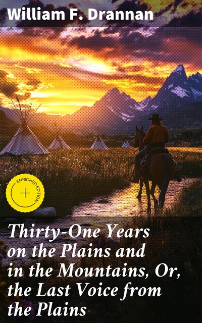 Thirty-One Years on the Plains and in the Mountains, Or, the Last Voice from the Plains, William F.Drannan