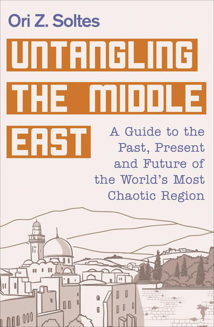 Untangling the Middle East, Ori Z. Soltes