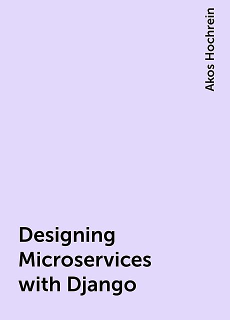 Designing Microservices with Django, Akos Hochrein