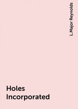 Holes Incorporated, L.Major Reynolds